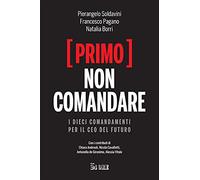 (Primo) non comandare. I dieci comandamenti per il CEO del futuro