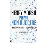 Primo non nuocere. Storie di vita, morte e neurochirurgia