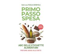 PRIMO PASSO SPESA: Il metodo per dire addio alle diete: Evita gli errori più comuni e costruisci il corpo sano e in forma che meriti, giorno dopo giorno