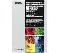Primo rapporto dell'osservatorio transfrontaliero del mercato del lavoro adriatico. Progetto Svilma Interreg IIIA Transfrontaliero adriatico