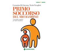 Primo soccorso del mio bambino. Una guida completa per ogni emergenza