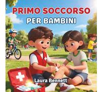 Primo soccorso per bambini: Impara ad aiutare, salvare ed essere un eroe