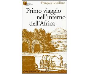 Primo viaggio nell'interno dell'Africa - Levaillant François
