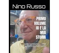 PRIMO VOLUME IO E LA MIA STORIA: UN VIAGGIO FOTOGRAFICO FRA AFFETTI E MEMORIE DI UN UOMO, PADRE, ARTISTA, PASSIONI, SCRITTORE E SOGNATORE. UNA STORIA ... AMORE, SREGOTATEZZA ED ERRORI, E CREATIVITÀ.