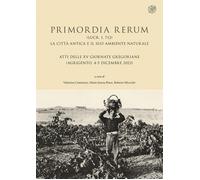 Primordia rerum (Lucr. I, 712). La città antica e il suo ambiente naturale. Atti