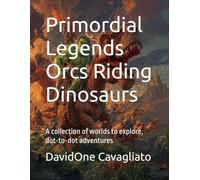 Primordial Legends - Orcs Riding Dinosaurs: A collection of worlds to explore, dot-to-dot adventures