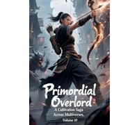 Primordial Overlord: A Cultivation Saga Across Multiverses, Volume 10