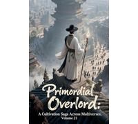 Primordial Overlord: A Cultivation Saga Across Multiverses, Volume 21