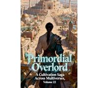 Primordial Overlord: A Cultivation Saga Across Multiverses, Volume 22
