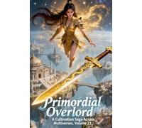 Primordial Overlord: A Cultivation Saga Across Multiverses, Volume 23