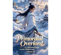 Primordial Overlord: A Cultivation Saga Across Multiverses, Volume 24