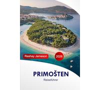Primošten Reiseführer 2026: Entdecken Sie Kroatien Adriaküste, Top-Attraktionen, Abenteuer, Küche und versteckte Schätze mit Insider-Tipps