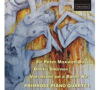 Primrose Piano Quartet - Peter Maxwell Davies; Piano Quartet / Dmitry Smirnov: Piano Quinrtet / Variations On A Burns Air, various composers... by Primrose Piano Quartet (2010-09-14)