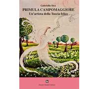 Primula Campomaggiore. Un'artista della Tuscia felice