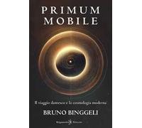 Primum mobile. Il viaggio dantesco e la cosmologia moderna - Binggeli Bruno