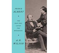 Prince Albert: The Man Who Saved the Monarchy