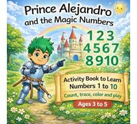 Prince Alejandro and the Magic Numbers: Activity Book to Learn Numbers 1-10 | Counting, Tracing, Coloring & Games for Kids Ages 3-5