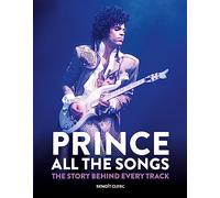 Prince: All the Songs: The Story Behind Every Track