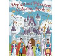 Prince and Princess Coloring Book for Kids Ages 3-8: Fun and creative activities with fairytale royalty scenes are perfect for learning, relaxation, and gift-giving