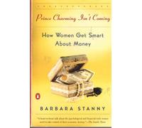 Prince Charming Isn't Coming: How Women Get Smart About Money