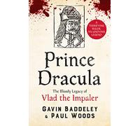 Prince Dracula: The Bloody Legacy of Vlad the Impaler by Gavin Baddeley