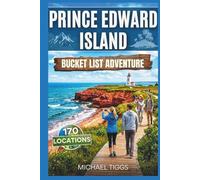 Prince Edward Island Canada Bucket List Adventure Guide: Explore Historic Streets, Coastal Trails, Provincial Parks, Scenic Highways and Iconic Landscapes Across the Region