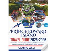 PRINCE EDWARD ISLAND TRAVEL GUIDE 2025-2026: Discover Top Attractions, Seasonal Events, Neighborhood Secrets, And Practical Advice for Every Traveler’s Perfect Experience