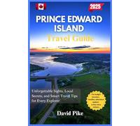 Prince Edward Island Travel Guide 2025: Unforgettable Sights, Local Secrets, and Smart Travel Tips for Every Explorer