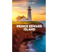 PRINCE EDWARD ISLAND Travel Guide 2026: Your Complete Handbook to Discovering Culture, Nature, and Coastal Adventures