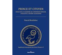 Prince et citoyen: Essai sur le charisme de l'empereur romain, d'Auguste à Sévère Alexandre