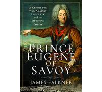 Prince Eugene of Savoy: A Genius for War Against Louis XIV and the Ottoman Empire