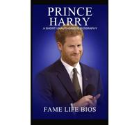 Prince Harry: A Short Unauthorized Biography