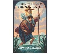 Prince Henry The Navigator: (Annotated)
