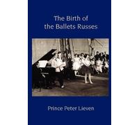 Prince Peter Lieven The Birth of the Ballets Russes (Tascabile)
