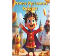 Prince Pip Learns Respect: A Funny Moral Tale About Being Polite and Considerate for Children