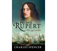 Prince Rupert: The Last Cavalier by Spencer, Lord Charles