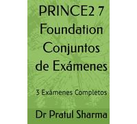 PRINCE2 7 Foundation Conjuntos de Exámenes: 3 Exámenes Completos