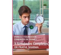 PRINCE2 7 Foundation - Conjuntos de Exames: 3 Simulados Completos