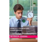 PRINCE2 7 Foundation - Examenreeks: 3 Volledige Proefexamens