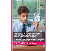 PRINCE2 7 Foundation Prüfungsaufgaben: 3 vollständige Prüfungen: 1