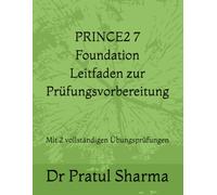 PRINCE2 7 Foundation Prüfungsvorbereitungsleitfaden: Mit 2 vollständigen Übungsprüfungen