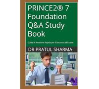 PRINCE2® 7 Foundation Q&A Study Book: Guida di Revisione Rapida per il Successo all’Esame