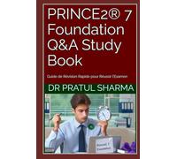 PRINCE2® 7 Foundation Q&A Study Book: Guide de Révision Rapide pour Réussir l’Examen