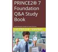 PRINCE2® 7 Foundation Q&A Study Book: Quick Revision Guide for Exam Success