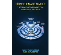 PRINCE2® 7th Edition: Made Simple: A Comprehensive Project Management Guide