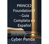 PRINCE2 Foundation 7 - Guía Completa en Español: Domina el método británico de gestión de proyectos: 7 principios, 7 prácticas y 7 procesos del PRINCE2 7 (2023) para sector público UK/EU y LatAm