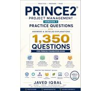 PRINCE2® Version 7: 1,350 Practice Questions: Answers & Detailed Explanations for Foundation Exams