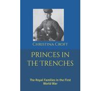 Princes in the Trenches: The Royal Families in the First World War