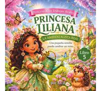 Princesa Liliana: La Ambientalista Real: Libro 5. Princesas con Trabajos Reales
