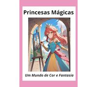 Princesas Mágicas: Um Mundo de Cor e Fantasia